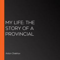 My Life: The Story of a Provincial