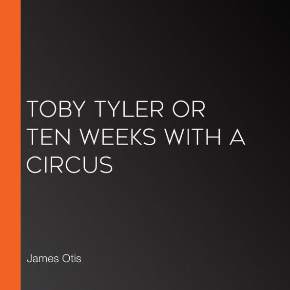 Toby Tyler or Ten Weeks with a Circus