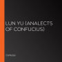 Lun Yu (Analects of Confucius)
