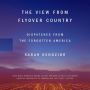 The View from Flyover Country: Dispatches from the Forgotten America