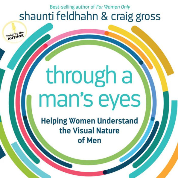 Through a Man's Eyes: Helping Women Understand the Visual Nature of Men