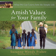 Amish Values for Your Family: What We Can Learn from the Simple Life