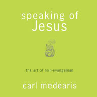 Speaking of Jesus: The Art of Non-Evangelism