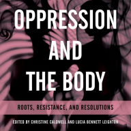 Oppression and the Body: Roots, Resistance, and Resolutions