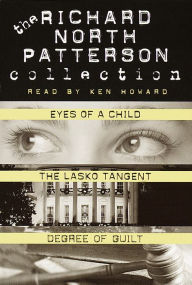 Richard North Patterson Value Collection: Eyes of a Child, The Lasko Tangent, and Degree of Guilt (Abridged)
