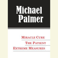 The Michael Palmer Value Collection: Miracle Cure, The Patient, Extreme Measures (Abridged)