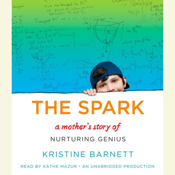 The Spark: A Mother's Story of Nurturing Genius