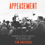 Appeasement: Chamberlain, Hitler, Churchill, and the Road to War