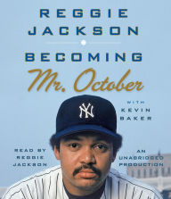 Becoming Mr. October: The Revealing Story of Reggie Jackson and the World Champion New York Yankees