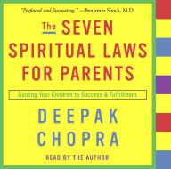 The Seven Spiritual Laws for Parents: Guiding Your Children to Success and Fulfillment (Abridged)