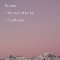 Silence: In the Age of Noise