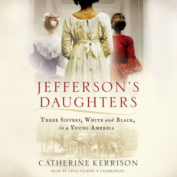 Jefferson's Daughters: Three Sisters, White and Black, in a Young America