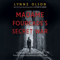 Madame Fourcade's Secret War: The Daring Young Woman Who Led France's Largest Spy Network Against Hitler