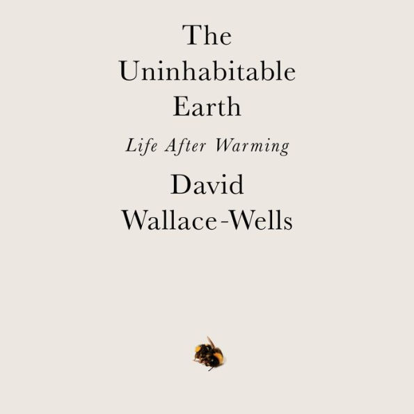 The Uninhabitable Earth: Life After Warming