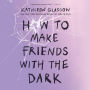 How to Make Friends with the Dark