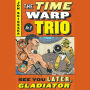 The Time Warp Trio #9: See You Later, Gladiator