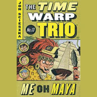 The Time Warp Trio #13: Me Oh Maya