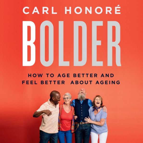 Bolder: How to Age Better and Feel Better about Ageing