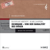 Eichmann - von der Banalität des Bösen: Originalgespräche