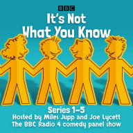 It's Not What You Know: Series 1-5: The BBC Radio 4 comedy panel show