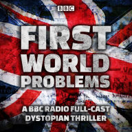 First World Problems: A BBC Radio full-cast dystopian thriller
