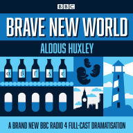 Brave New World: A BBC Radio 4 full-cast dramatisation (Abridged)