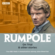 Rumpole: On Trial & other stories: Four BBC Radio 4 dramatisations