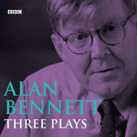 Alan Bennett: Three Plays