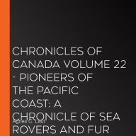 Chronicles of Canada Volume 22 - Pioneers of the Pacific Coast: A Chronicle of Sea Rovers and Fur Hunters