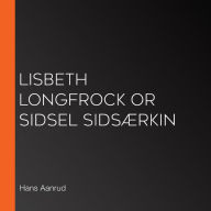 Lisbeth Longfrock or Sidsel Sidsærkin