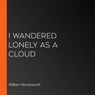 I Wandered Lonely as a Cloud