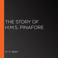 The Story of H.M.S. Pinafore