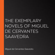 The Exemplary Novels of Miguel de Cervantes Saavedra