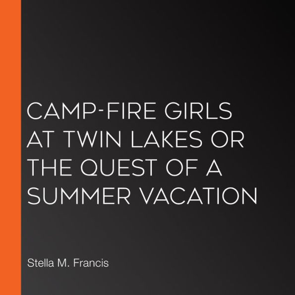 Camp-Fire Girls at Twin Lakes or The Quest of a Summer Vacation