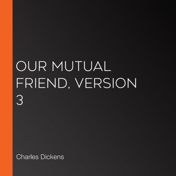 Our Mutual Friend, Version 3