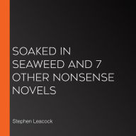 Soaked In Seaweed and 7 other nonsense novels