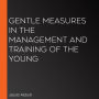 Gentle Measures in the Management and Training of the Young