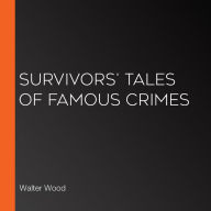 Survivors' Tales of Famous Crimes