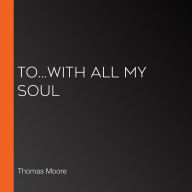 To...With all my soul