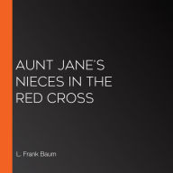 Aunt Jane's Nieces In The Red Cross