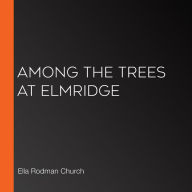 Among the Trees at Elmridge