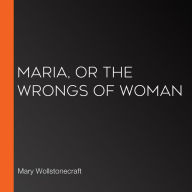 Maria, or the Wrongs of Woman