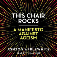 This Chair Rocks: A Manifesto Against Ageism