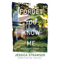 Forget You Know Me: A Novel