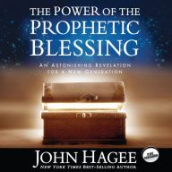 The Power of the Prophetic Blessing: An Astonishing Revelation for a New Generation