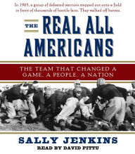The Real All Americans: The Team that Changed a Game, a People, a Nation (Abridged)