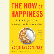 The How of Happiness: A Scientific Approach to Getting the Life You Want (Abridged)