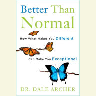 Better Than Normal: How What Makes You Different Can Make You Exceptional