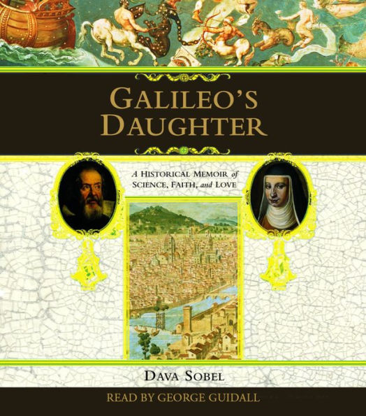 Galileo's Daughter: A Historical Memoir of Science, Faith, and Love