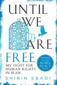 Until We Are Free: My Fight for Human Rights in Iran